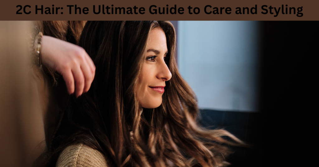 2C Hair: The Ultimate Guide to Care and Styling