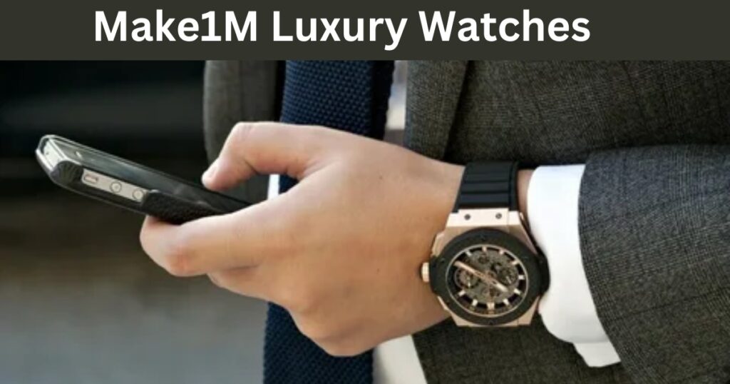 Make1m Luxury Watches: The Pinnacle of Elegance