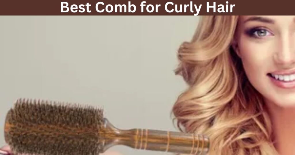 Best Comb for Curly Hair: Manage Curls with Ease