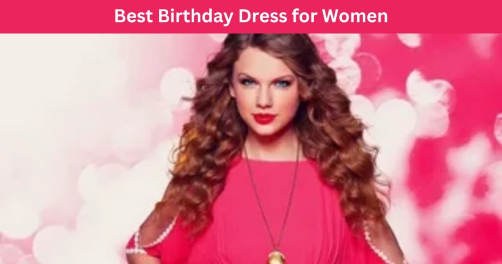 Best Birthday Dress for Women: Stylish for Every Occasion