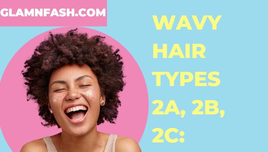 Wavy Hair Types 2a, 2b, 2c: