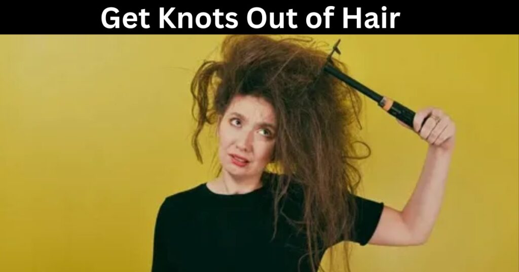 Get Knots Out of Hair