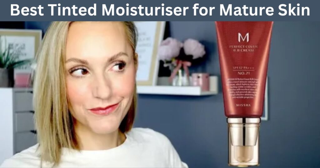 Best Tinted Moisturiser for Mature Skin