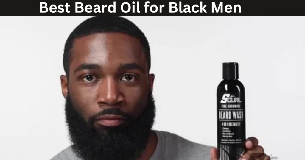 Best Beard Oil for Black Men